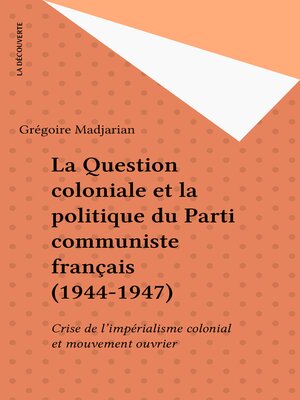 cover image of La Question coloniale et la politique du Parti communiste français (1944-1947)